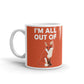 Funny Gag Gifts I'm All Out of Fox Sarcasm Gifts Offensive Coffee Mug
