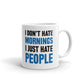 Office Humor Gift I Don't Hate Mornings I Just Hate People Sarcasm Coffee Mug