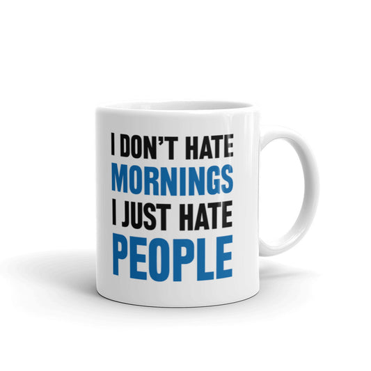 Office Humor Gift I Don't Hate Mornings I Just Hate People Sarcasm Coffee Mug