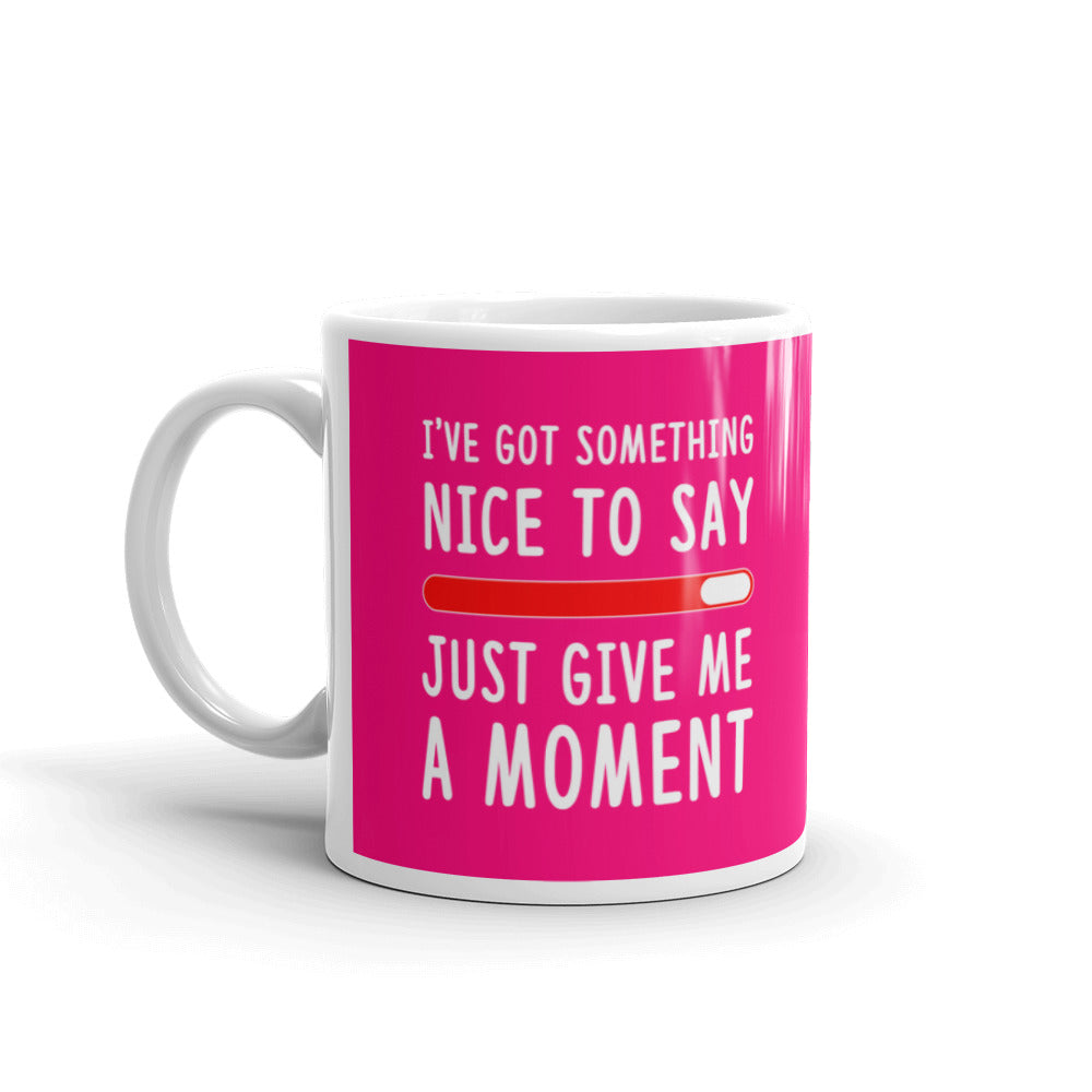 Coworker Gifts I've Got Something Nice to Say Just Give Me A Moment Coffee Mug