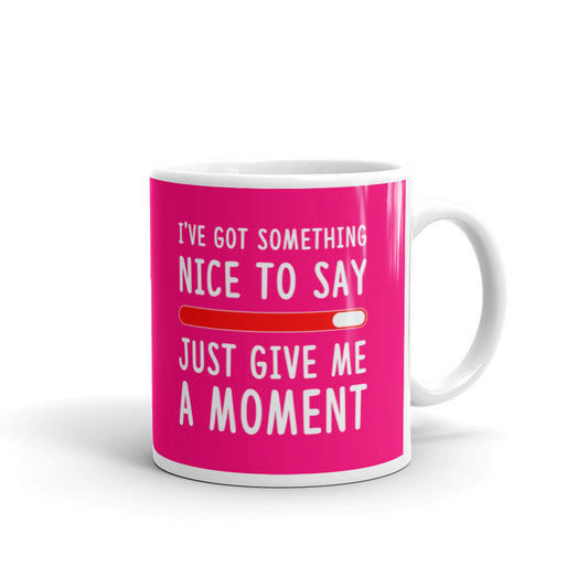 Coworker Gifts I've Got Something Nice to Say Just Give Me A Moment Coffee Mug