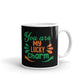 Funny Charm Mugs You're My Lucky Charm Coffee Mug