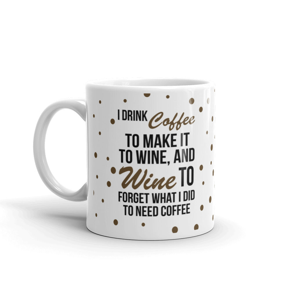 Coffee Lovers Gifts I Drink Coffee To Make It To Wine To Forget Office Coffee Mug