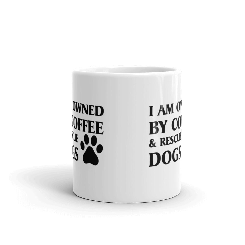 Dog Lover Gift I Am Owned By Coffee And Rescue Dogs Animal Rescue Coffee Mug