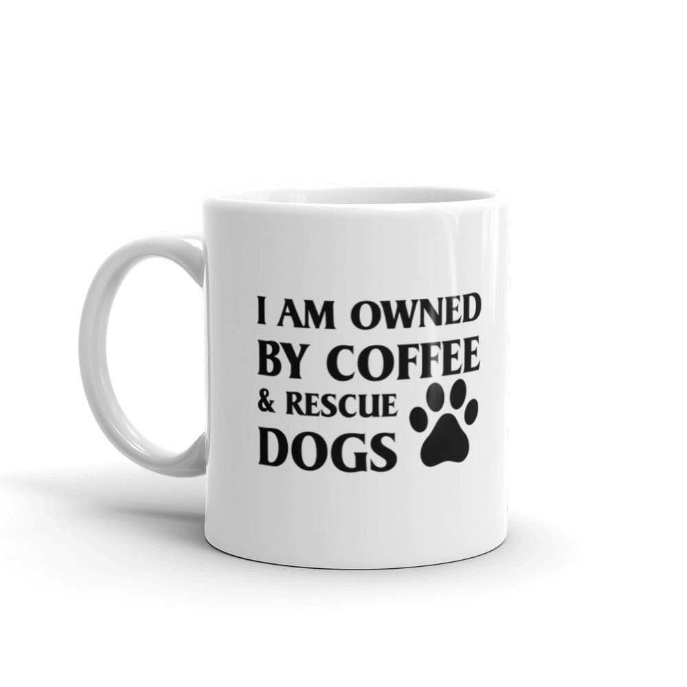Dog Lover Gift I Am Owned By Coffee And Rescue Dogs Animal Rescue Coffee Mug