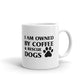 Dog Lover Gift I Am Owned By Coffee And Rescue Dogs Animal Rescue Coffee Mug