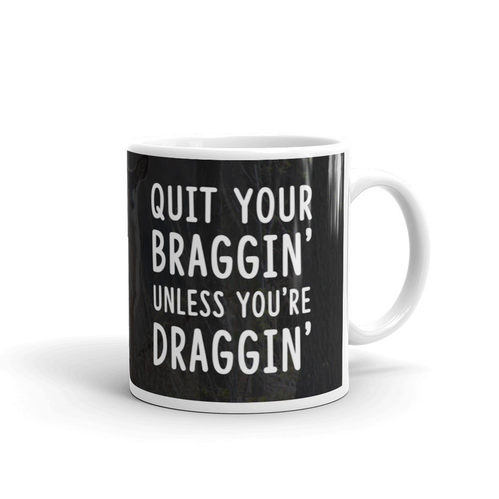 Hunting Gifts Quit Your Bragging Unless You're Dragging Deer Coffee Mug
