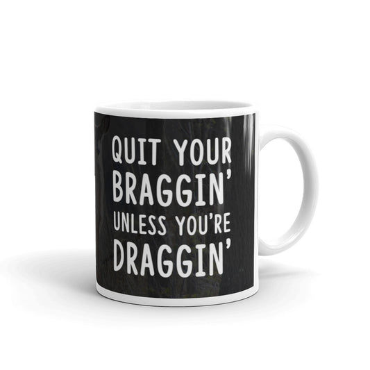 Hunting Gifts Quit Your Bragging Unless You're Dragging Deer Coffee Mug