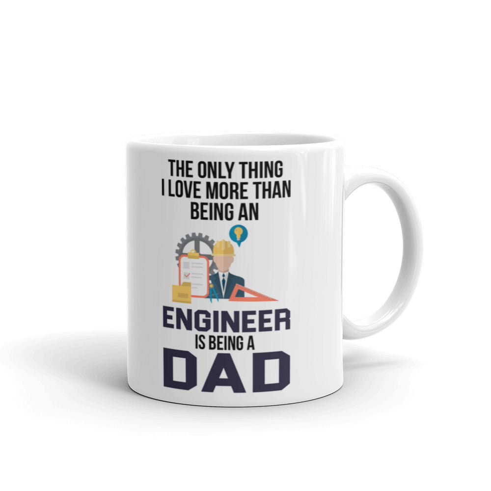 The Only Thing I Love More Than Being An Engineer Is Being A Dad Coffee Mug