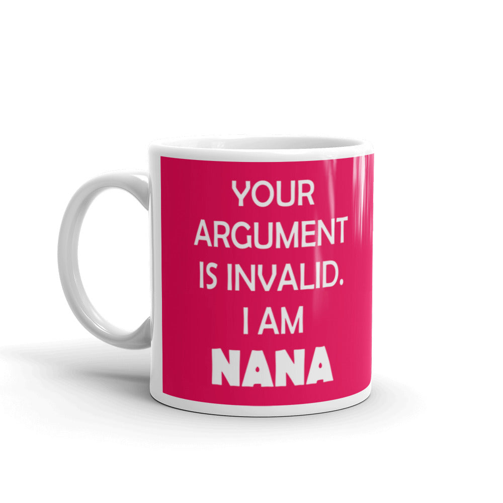 Gift for Grandma Your Argument is Invalid I am Nana Coffee Mug