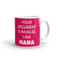 Gift for Grandma Your Argument is Invalid I am Nana Coffee Mug