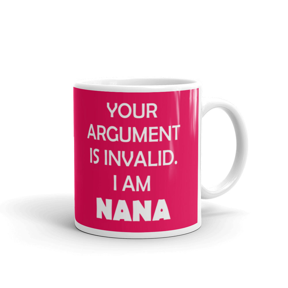 Gift for Grandma Your Argument is Invalid I am Nana Coffee Mug