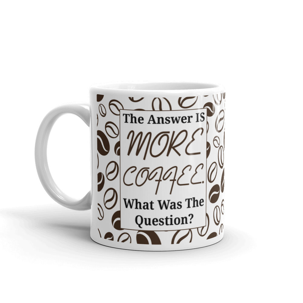 Coffees Gifts The Answer is More Coffee What was the Question Coffee Mug