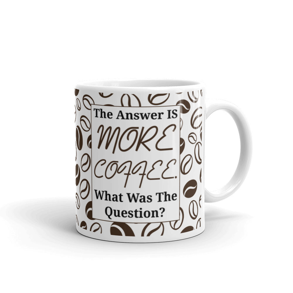 Coffees Gifts The Answer is More Coffee What was the Question Coffee Mug