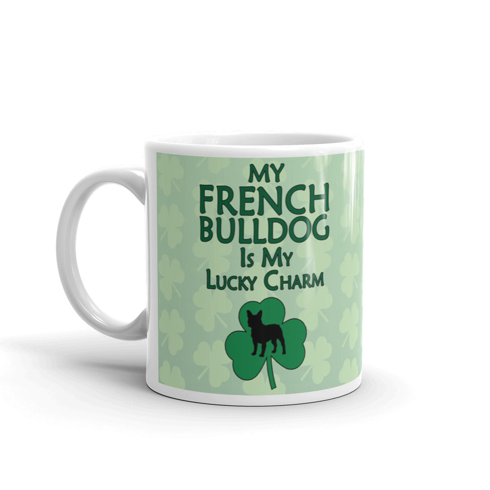 French Bulldog Gift My French Bulldog is my Lucky Charm Coffee Mug