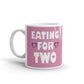 Eating for Two Expecting Pregnancy New Mom Coffee Mug