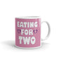 Eating for Two Expecting Pregnancy New Mom Coffee Mug