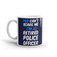 You Can't Scare Me I'm Retired Police Officer Retirement Gift Coffee Mug