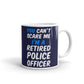You Can't Scare Me I'm Retired Police Officer Retirement Gift Coffee Mug