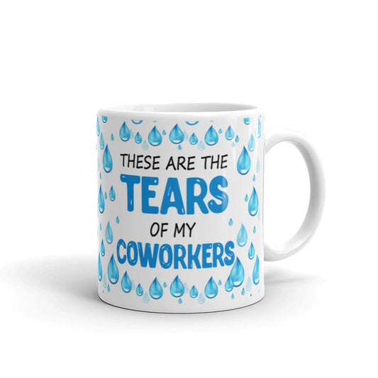 These Are The Tears Of My Coworkers Office Humor Gift Coffee Mug