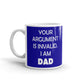 Your Argument Is Invalid I am Dad Father's Day Gift Coffee Mug