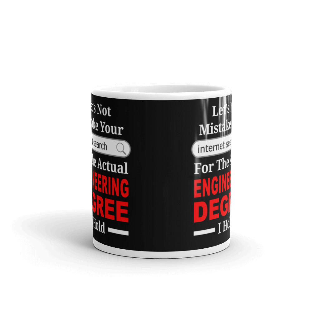 Let's Not Mistake Your Internet Search for The Actual Engineering Degree Coffee Mug