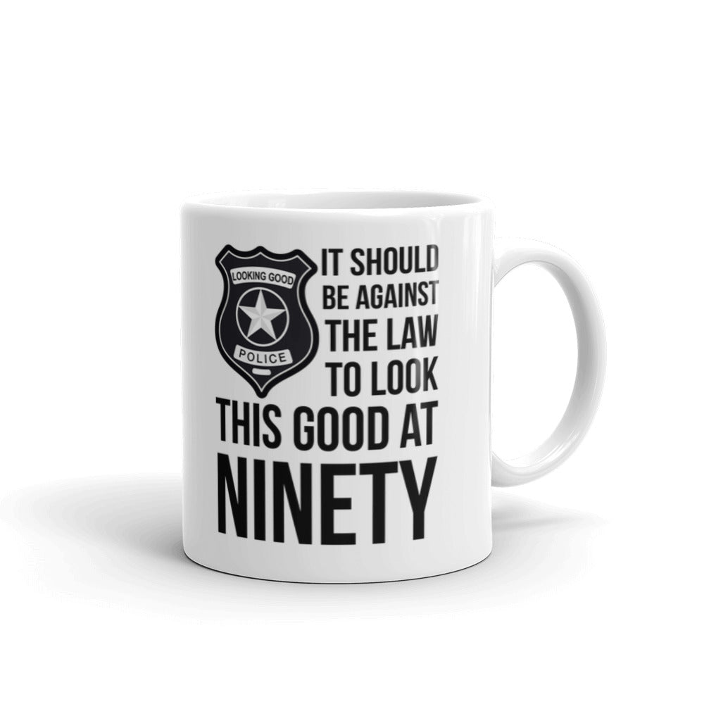 It Should Be Against The Law To Look This Good at Ninety Birthday Coffee Mug