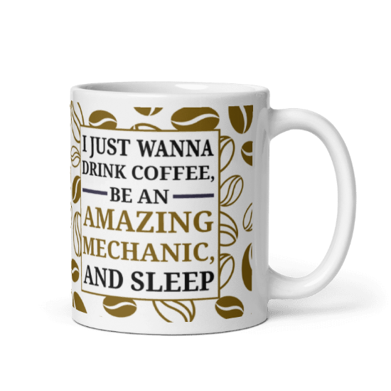 I Just Wanna Drink Coffee Be An Amazing Mechanic Coffee Ceramic Mug
