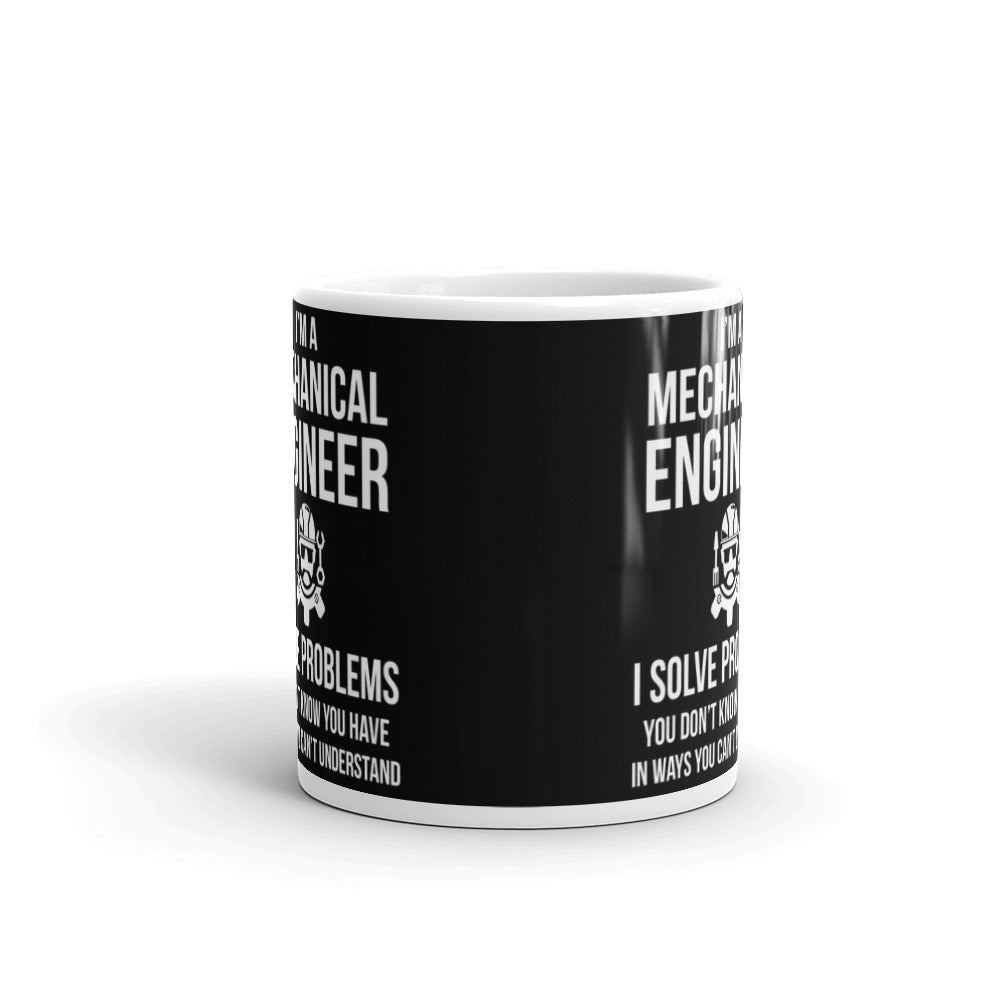 I Am A Mechanical Engineer I Solve Problems Coffee Ceramic Mug