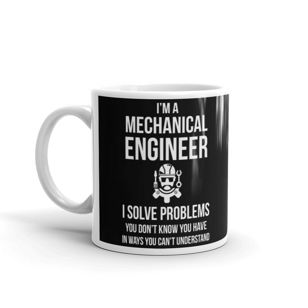 I Am A Mechanical Engineer I Solve Problems Coffee Ceramic Mug