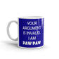 Your Argument Is Invalid I am Paw Paw Coffee Ceramic Mug