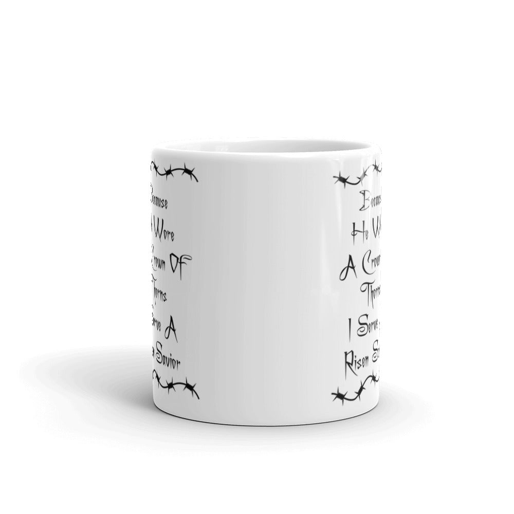 He Wore A Crown Of Thorns I Serve A Risen Savior Coffee Ceramic Mug