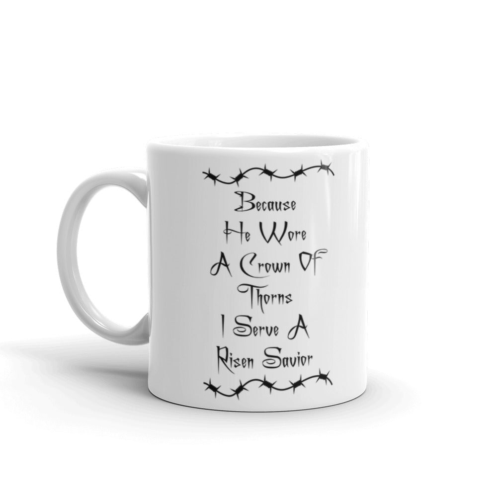 He Wore A Crown Of Thorns I Serve A Risen Savior Coffee Ceramic Mug