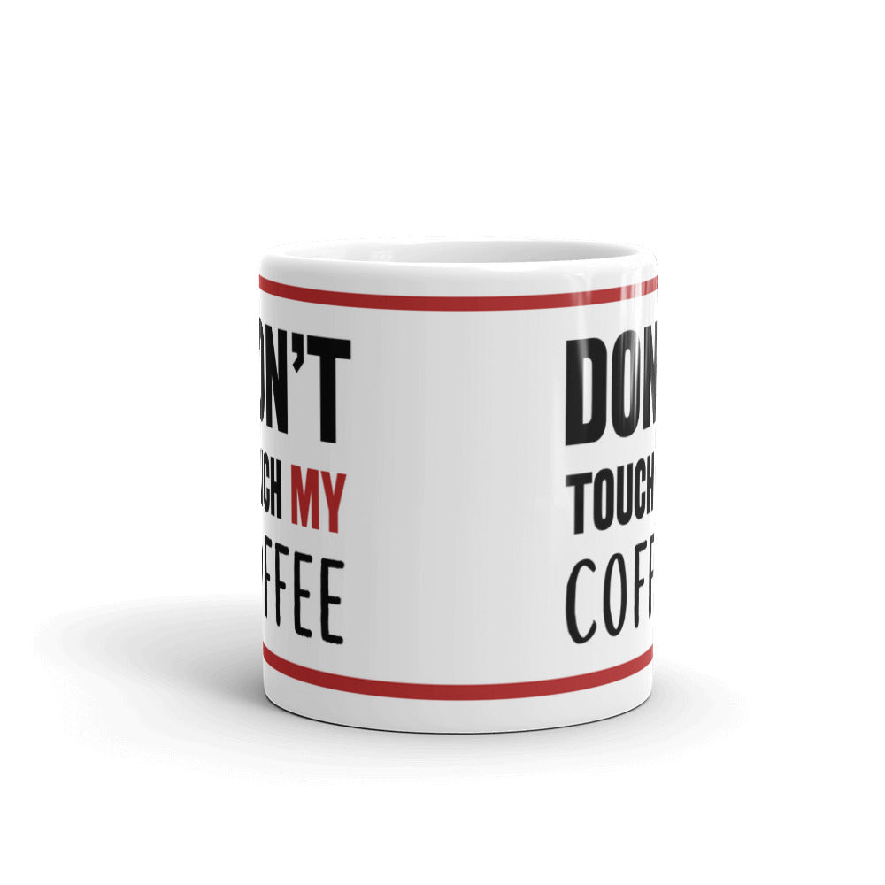 Don't Touch My  Coffee Funny Coffee Ceramic Mug