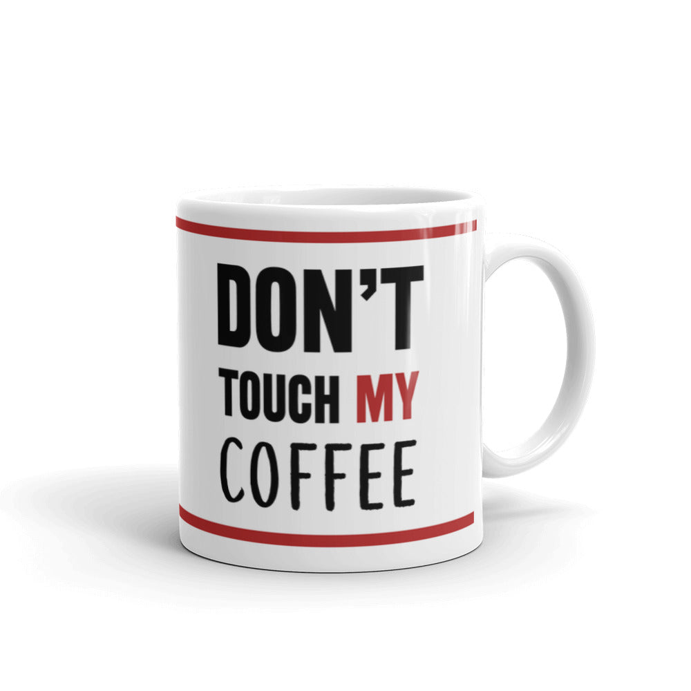 Don't Touch My  Coffee Funny Coffee Ceramic Mug