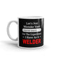 Let's Not Mistake Search For Experience Welder Coffee Ceramic Mug