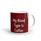 My Blood Type Is Coffee Gift Ceramic Mug