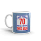 I Just Turned 70 All I Got Was This Mug Birthday Coffee Ceramic Mug
