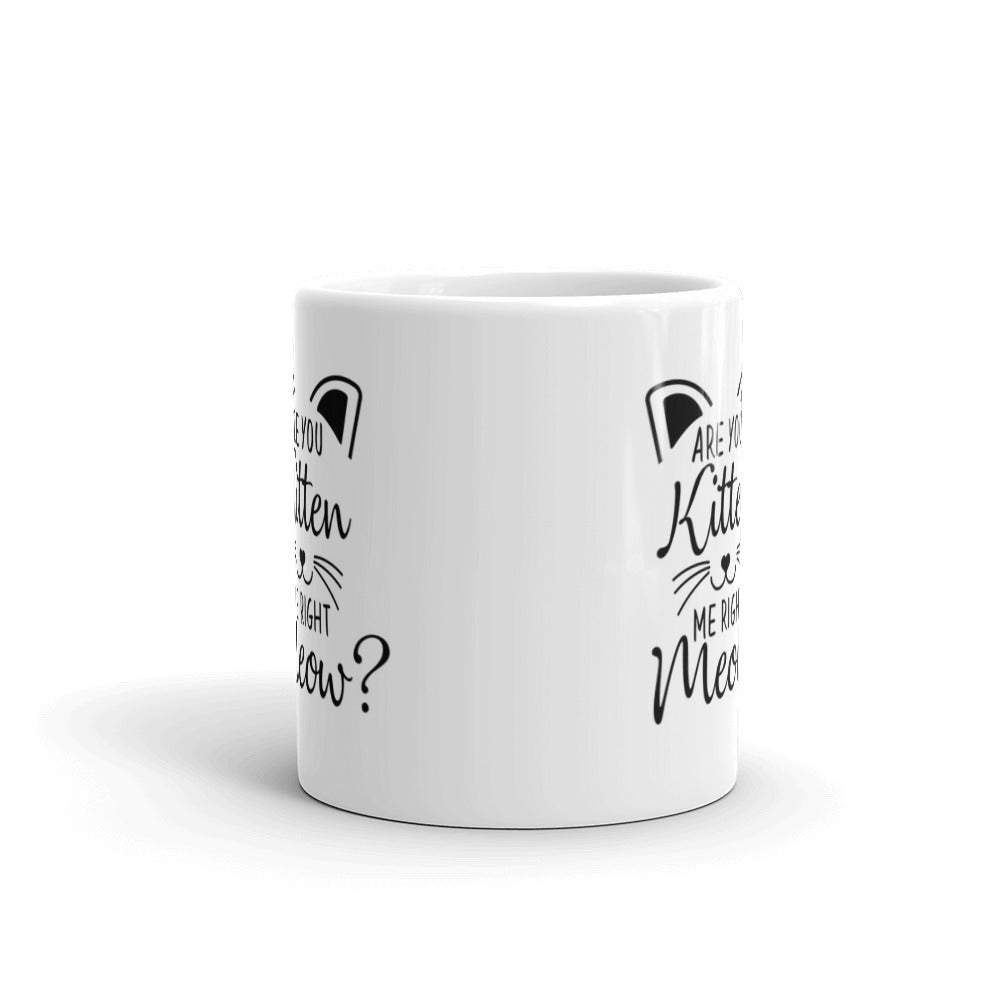 Are You Kitten Me Right Meow Coffee Ceramic Mug