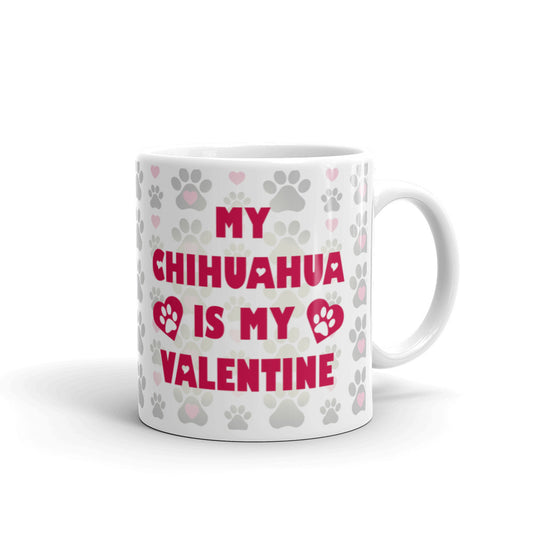 My Chihuahua Is My Valentine Gift Coffee Ceramic Mug