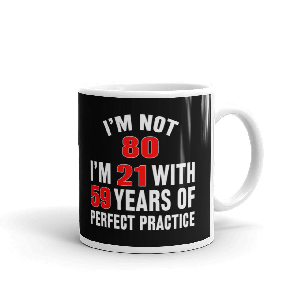 I'm Not 80 I'm 21 With Perfect Practice Coffee Ceramic Mug