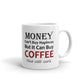 Money Can't Buy Happiness But It Can Buy Coffee Gift Coffee Ceramic Mug