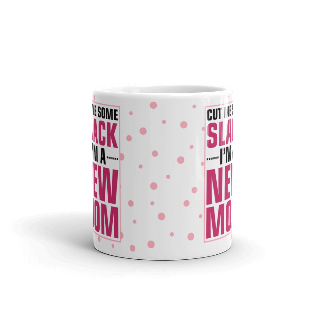 Cut Me Some Slack I'M A New Mom Coffee Tea Ceramic Mug/Cup