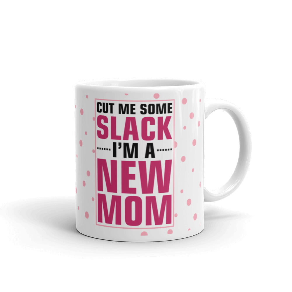 Cut Me Some Slack I'M A New Mom Coffee Tea Ceramic Mug/Cup