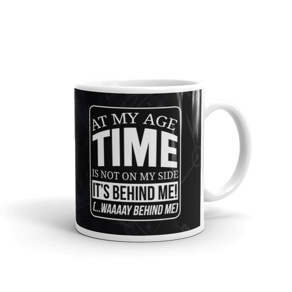 At My Age Time It's Behind Me! Gift Mug Coffee Tea Ceramic Mug/Cup
