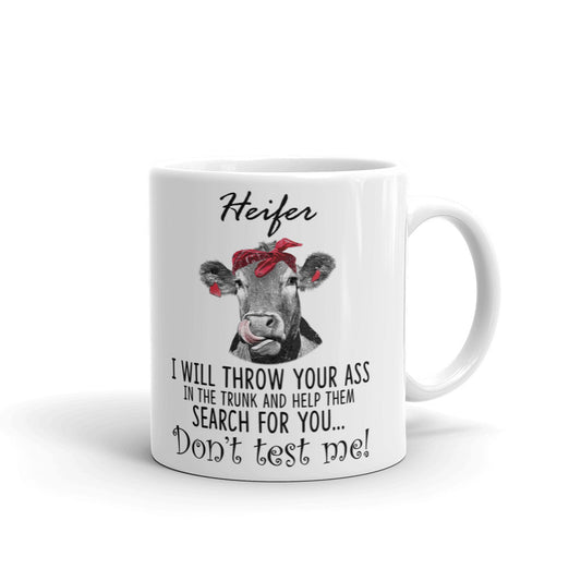 Heifer I Will Throw Your Ass Don't Trust Me! Funny Gift Mug Coffee Tea Ceramic Mug/Cup