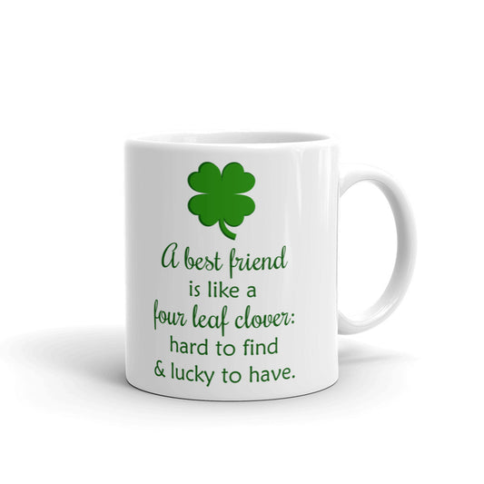 A Best Friend Is Like A Four Leaf Clover Saint Gift Coffee Ceramic Mug/Cup