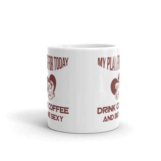 My Plan For Today Drink Coffee And Be Sexy Funny Gift Coffee Ceramic Mug/Cup