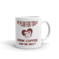 My Plan For Today Drink Coffee And Be Sexy Funny Gift Coffee Ceramic Mug/Cup