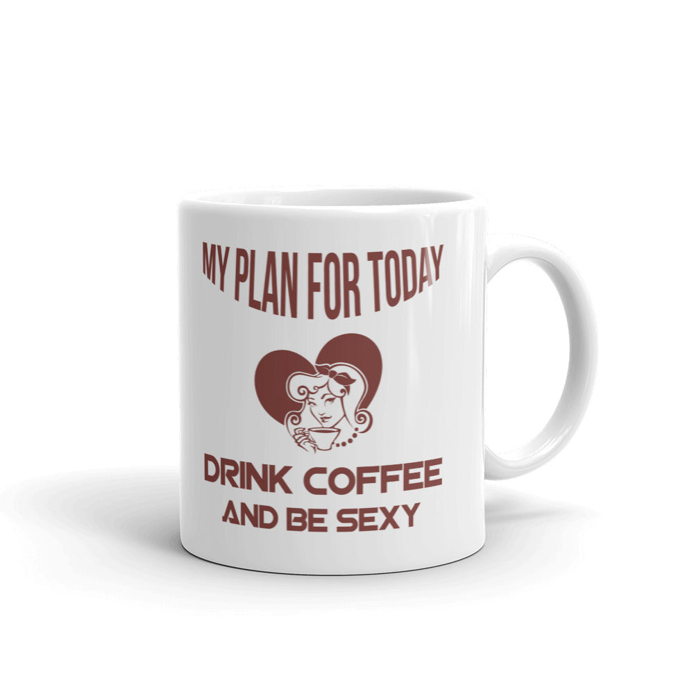 My Plan For Today Drink Coffee And Be Sexy Funny Gift Coffee Ceramic Mug/Cup